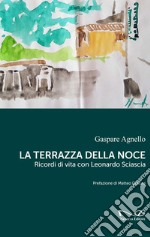 La terrazza della noce. Ricordi di vita con Leonardo Sciascia