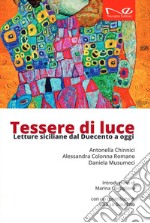 Tessere di luce. Letture siciliane dal Duecento ai giorni nostri libro