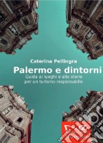 Palermo e dintorni. Guida ai luoghi e alle storie per un turismo responsabile libro