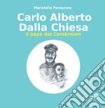 Carlo Alberto dalla Chiesa. Il papà dei carabinieri