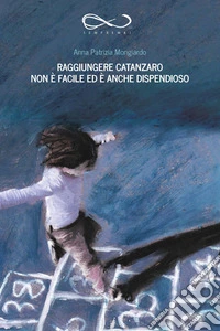 Raggiungere Catanzaro non è facile ed è anche dispendioso libro