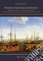 Porto, privilegi & pulici. Marineria, porto, traffici marittimi e Deputazione di Salute a Messina nel Settecento libro