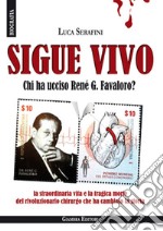 Sigue vivo. Chi ha ucciso René G. Favaloro?