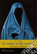 Il corpo di Eustochia. La santa di Messina libro