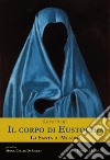 Il corpo di Eustochia. La santa di Messina libro