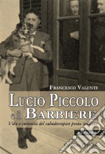 Lucio Piccolo e il barbiere. Vita e curiosità del caleidoscopico poeta siciliano libro