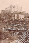 O bedda di lu Carminu Maria. Il santuario del Carmine di Barcellona Pozzo di Gotto. Culto, storia, società, tradizione, folklore libro di Lanzellotti Francesco