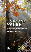 Foreste sacre. Un percorso nel Parco Nazionale delle foreste casentinesi fra natura e spiritualità. Nuova ediz. libro