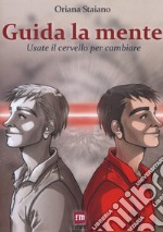 Guida la mente. Usate il cervello per cambiare. Nuova ediz. libro