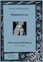 L'inventore dell'amore. Testo rumeno a fronte. Ediz. bilingue libro