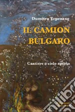 Il camion bulgaro. Cantiere a cielo aperto