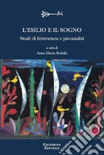 L'esilio e il sogno. Studi di letteratura e psicanalisi libro