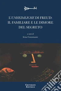 L'Unheimliche di Freud: il familiare e le dimore del segreto. Per un confronto interdisciplinare ai margini del sapere. Ediz. italiana e francese libro