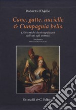 Cane, gatte, aucielle, e cumpagnia bella. 1200 antichi detti napoletani dedicati agli animali libro