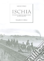 Ischia. Nei ricordi e nelle vedute dei viaggiatori stranieri del XVIII e XIX secolo. Ediz. limitata libro