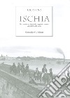 Ischia. Nei ricordi e nelle vedute dei viaggiatori stranieri del XVIII e XIX secolo. Ediz. limitata libro