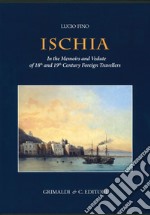 Ischia in the memoirs and vedute of 18th and 19th foreign travellers. Ediz. a colori libro