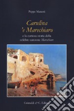 Carulina 'e Marechiaro e la curiosa storia della canzone «Marechiare» libro