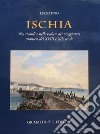 Ischia. Nei ricordi e nelle vedute dei viaggiatori stranieri del XVIII e XIX secolo. Ediz. a colori libro