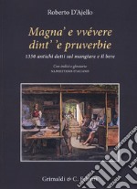 Magnà e vvévere dint' 'e pruverbie. 1350 antichi detti sul mangiare e il bere. Con indici e glossario napoletano-italiano libro