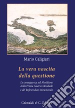 La vera nascita della questione. La conseguenze sul Meridione della Prima Guerra Mondiale e del Referendum istituzionale libro