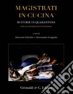 Magistrati in cucina. 80 storie di quarantena. Con 120 gustose ricette originali libro