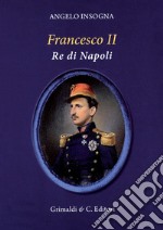 Francesco II re di Napoli. Storia del reame delle Due Sicilie 1859-1896 libro