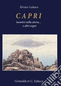Capri incontri nella storia... E altri sogni libro