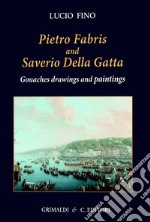 Pietro Fabris and Saverio della Gatta. Gouaches drawings. Ediz. a colori libro