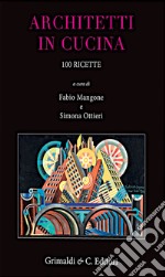 Architetti in cucina. 100 ricette originali libro