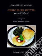 Cento facili ricette per tutti i giorni. Con una lettera di Franco Santasili di Torpino