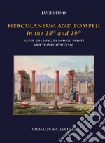 Herculaneum and Pompei in the 18th and 19th centuries. Water-colours, drawings, prints and travel mementoes. Ediz. a colori libro