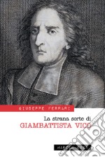 La strana sorte di Giambattista Vico libro