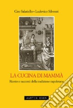 La cucina di mammà. Ricette e racconti della tradizione napoletana libro