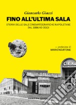 Fino all'ultima sala. Storia delle sale cinematografiche napoletane dal 1896 ad oggi