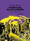 Storia del black cinema. Dalle origini a oggi libro