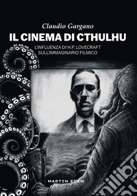 Il cinema di Cthulhu. L'influenza di H. P. Lovecraft sull'immaginario filmico libro