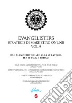 Evangelisters. Strategie di marketing online. Vol. 9: Dal piano editoriale alla strategia per il black friday libro