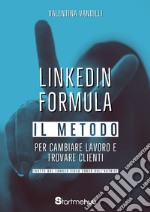 LinkedIn Formula. Il metodo per cambiare lavoro e trovare clienti