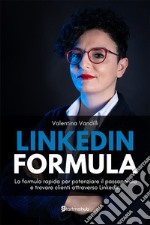 LinkedIn Formula. La formula rapida per potenziare il passaparola e trovare clienti attraverso LinkedIn