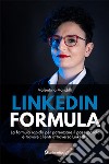 LinkedIn Formula. La formula rapida per potenziare il passaparola e trovare clienti attraverso LinkedIn libro