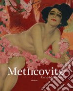 Metlicovitz. L'arte del desiderio. Manifesti di un pioniere della pubblicità. Ediz. illustrata