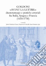 Goldoni «avant la lettre»: drammaturgie e pratiche attoriali fra Italia, Spagna e Francia (1650-1750)