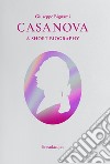 Casanova. A short biography libro di Bignami Giuseppe