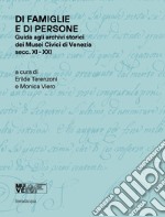 Di famiglie e di persone. Guida agli archivi storici dei Musei Civici di Venezia (Secc. XI-XIX)