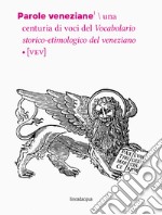 Parole veneziane. Una centuria di voci del vocabolario storico-etimologico del veneziano (VEV)