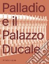 Palladio e il Palazzo Ducale libro di Foscari Antonio