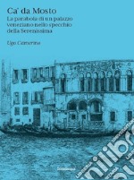 Ca' Da Mosto. La parabola di un palazzo veneziano nello specchio della Serenissima libro