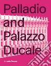 Palladio and Palazzo Ducale. Ediz. illustrata libro di Foscari Antonio