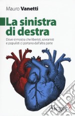 La sinistra di destra. Dove si mostra che liberisti, sovranisti e populisti ci portano dall'altra parte libro